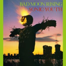 Sonic Youth - Bad Moon Rising (1985)
